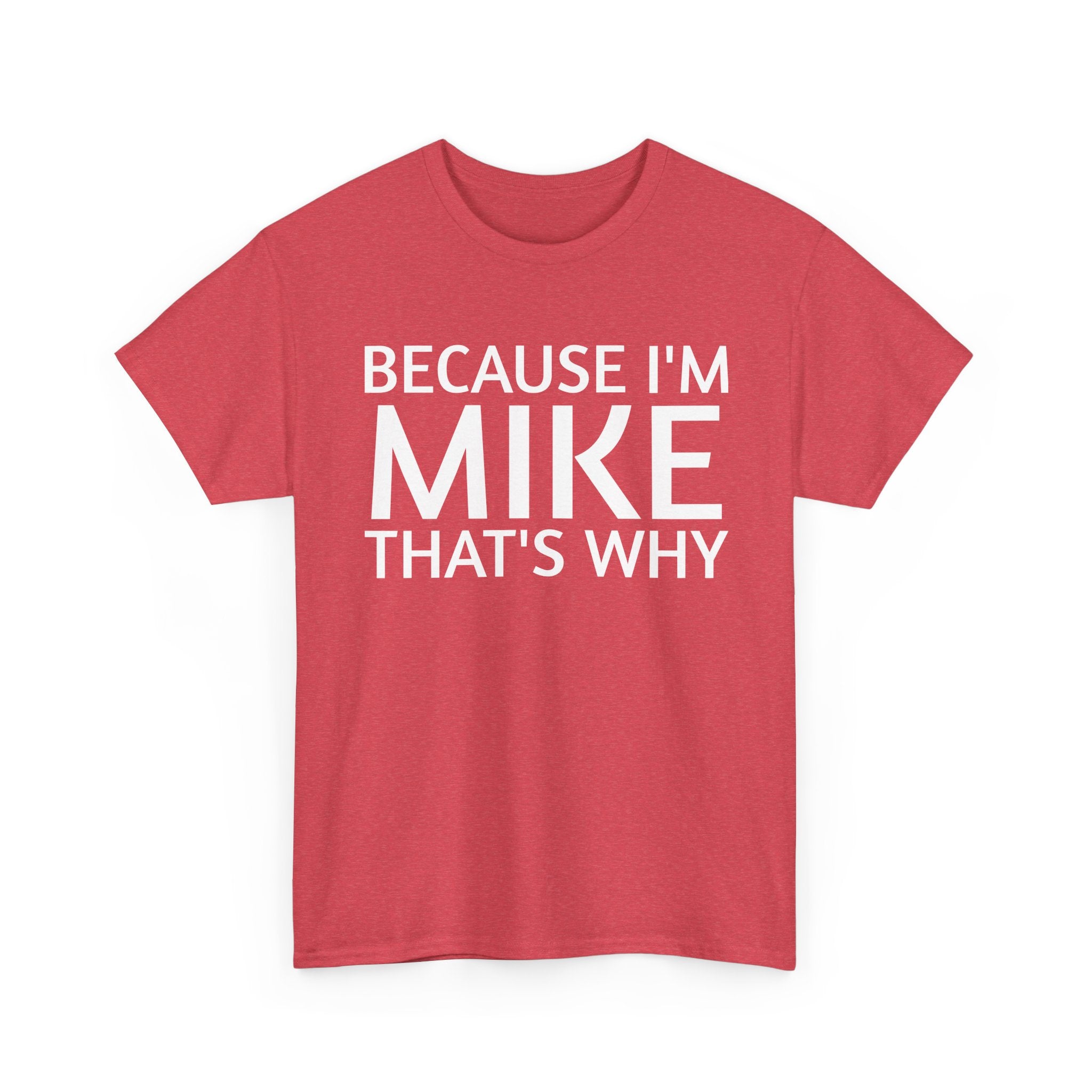 Because I'm Mike That's Why - Basic T-Shirt - Unisex