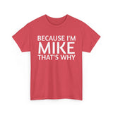 Because I'm Mike That's Why - Basic T-Shirt - Unisex