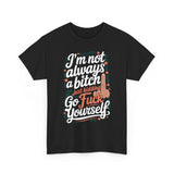 I'm Not Always a Bitch Basic T-Shirt - Unisex