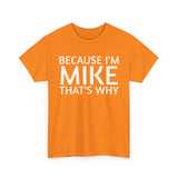 Because I'm Mike That's Why - Basic T-Shirt - Unisex