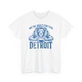 We're Built for This Detroit Blue Basic T-Shirt - Unisex