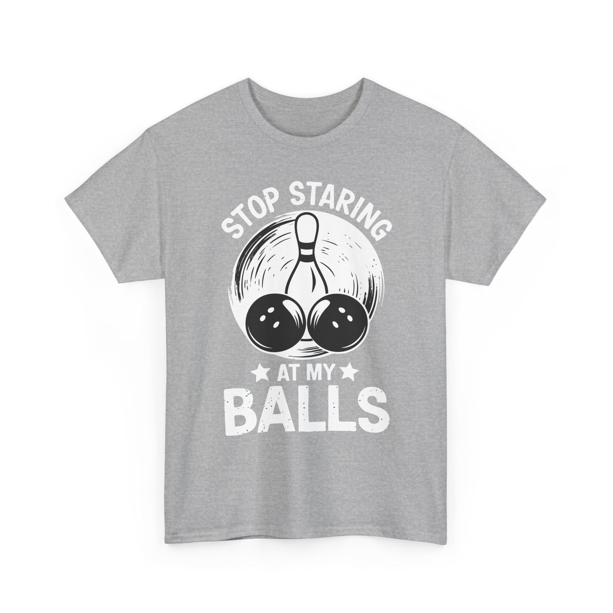 Stop Staring at My Balls T-Shirt - Unisex