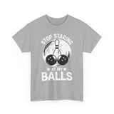 Stop Staring at My Balls T-Shirt - Unisex
