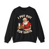 I Put Out For Santa Crewneck Sweatshirt - Unisex