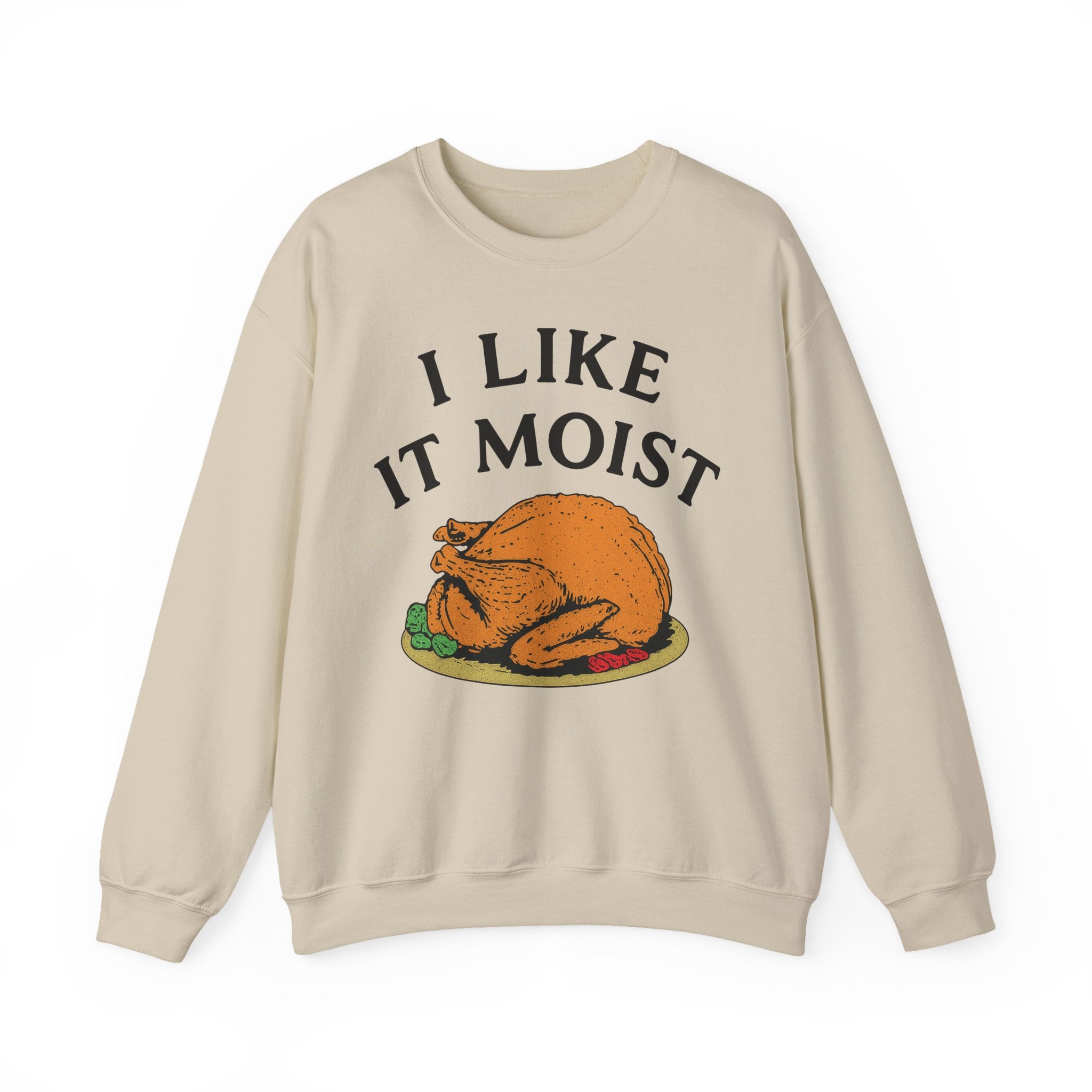 I Like it Moist Crewneck Sweatshirt - Unisex