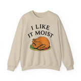 I Like it Moist Crewneck Sweatshirt - Unisex
