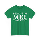 Because I'm Mike That's Why - Basic T-Shirt - Unisex