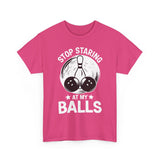 Stop Staring at My Balls T-Shirt - Unisex