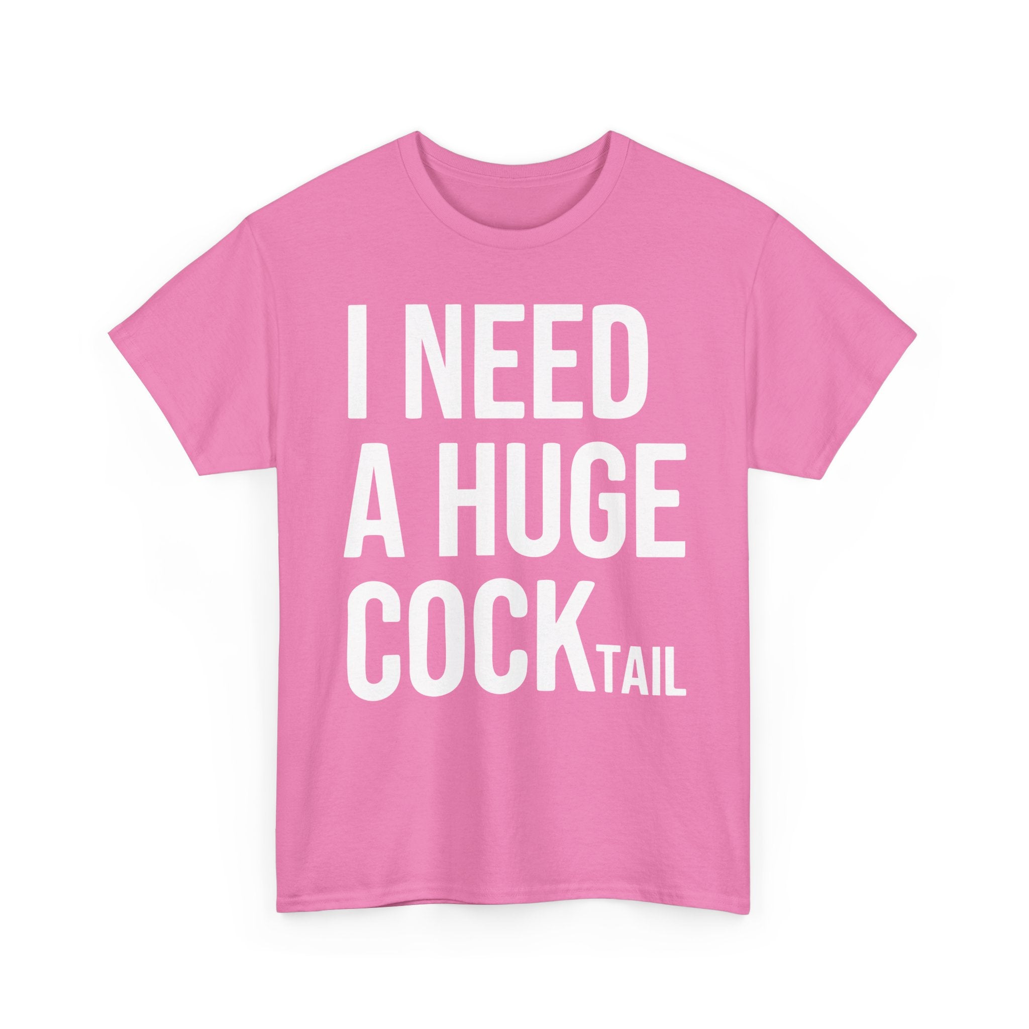 I Need A Huge Cocktail Basic T-Shirt - Unisex