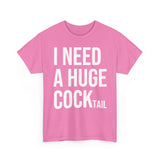 I Need A Huge Cocktail Basic T-Shirt - Unisex