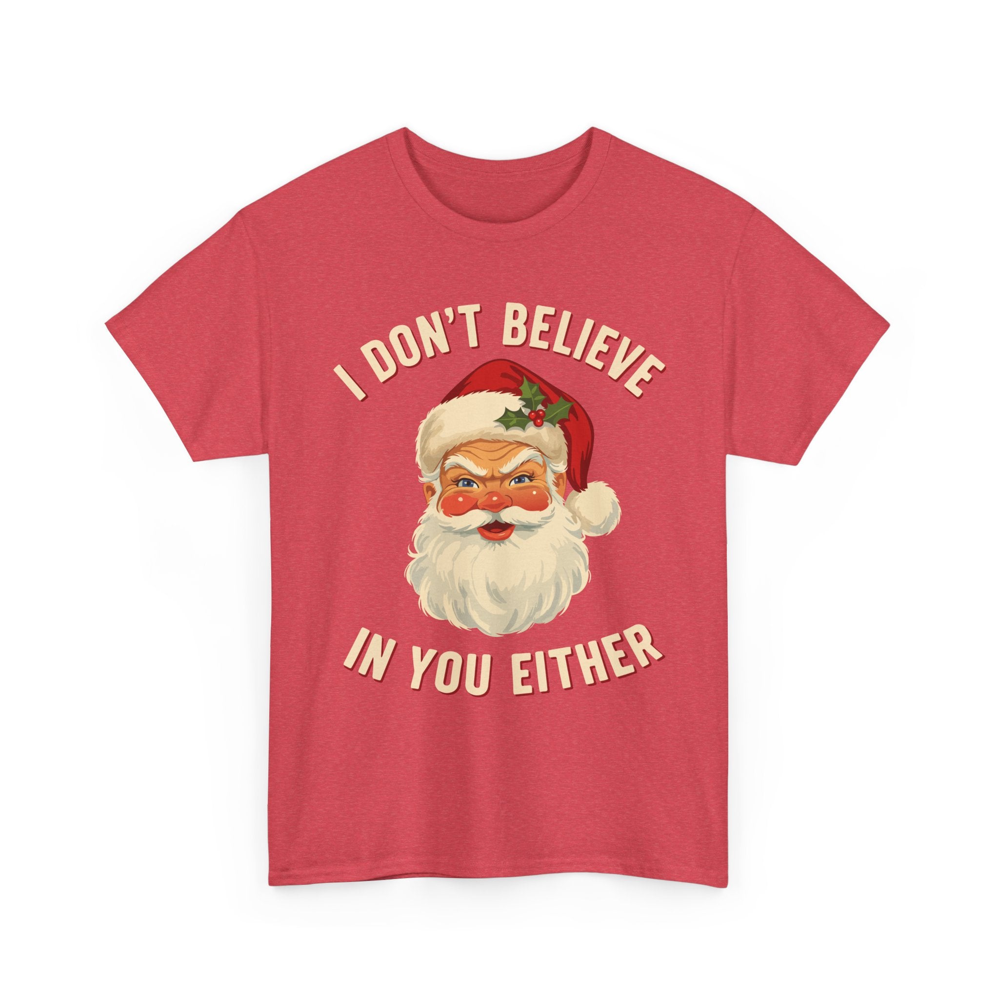 I Dont Believe In You Either Basic T-Shirt - Unisex