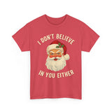 I Dont Believe In You Either Basic T-Shirt - Unisex