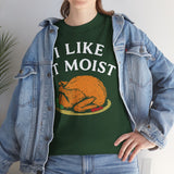 I Like it Moist Basic T-Shirt - Unisex