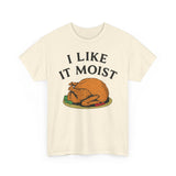 I Like it Moist Basic T-Shirt - Unisex
