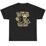 I'll Dink You So Hard Basic T-Shirt - Unisex