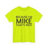 Because I'm Mike That's Why - Basic T-Shirt - Unisex
