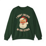 I Dont Believe In You Either Crewneck Sweatshirt - Unisex