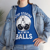 Stop Staring at My Balls T-Shirt - Unisex
