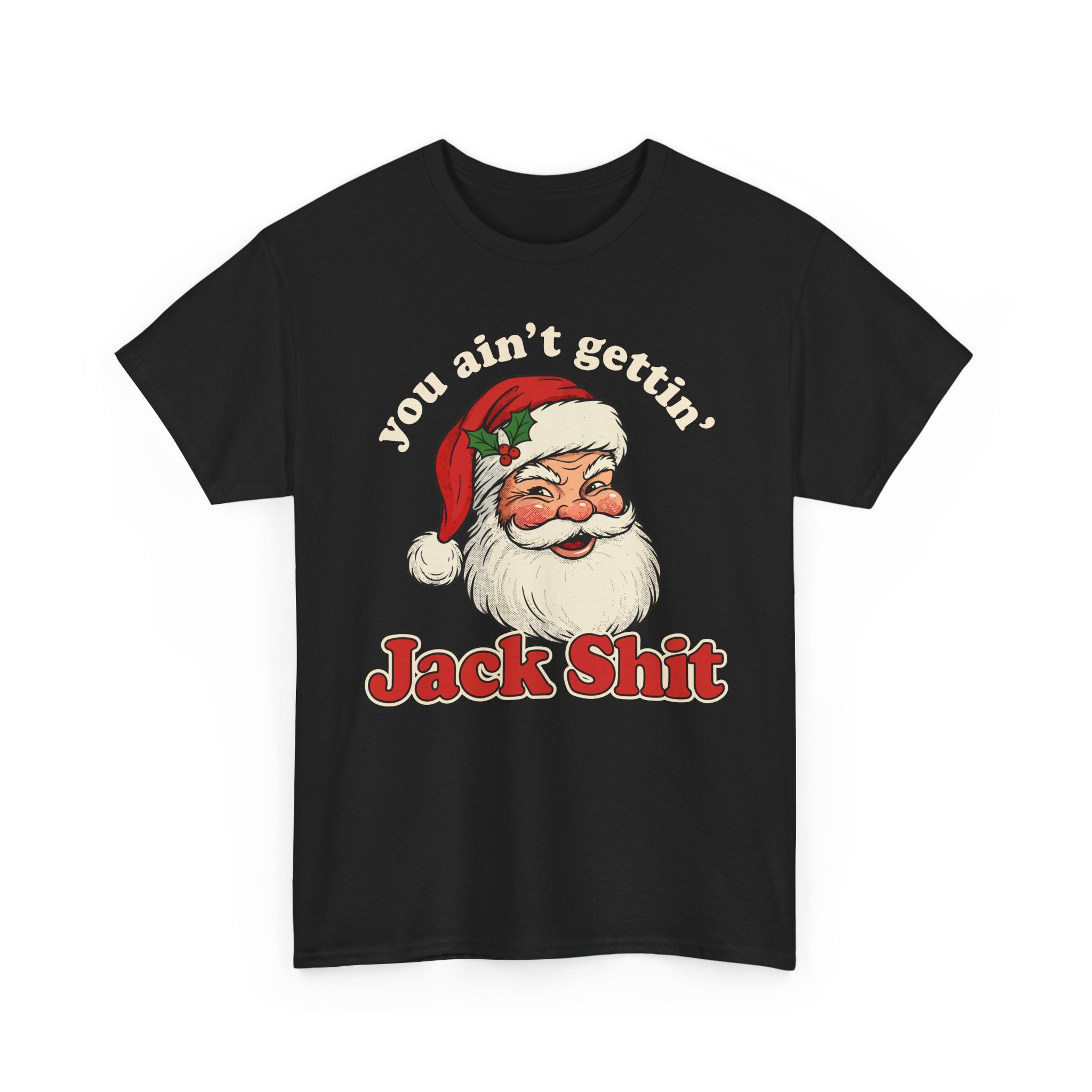 You Aint Gettin Jack Shit Basic T-Shirt - Unisex