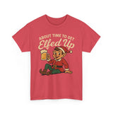 About Time To Get Elfed Up Basic T-Shirt - Unisex