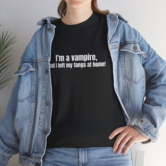 Im a vampire, but I left my fangs at home! Basic T-Shirt - Unisex