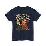 About Time To Get Elfed Up Basic T-Shirt - Unisex