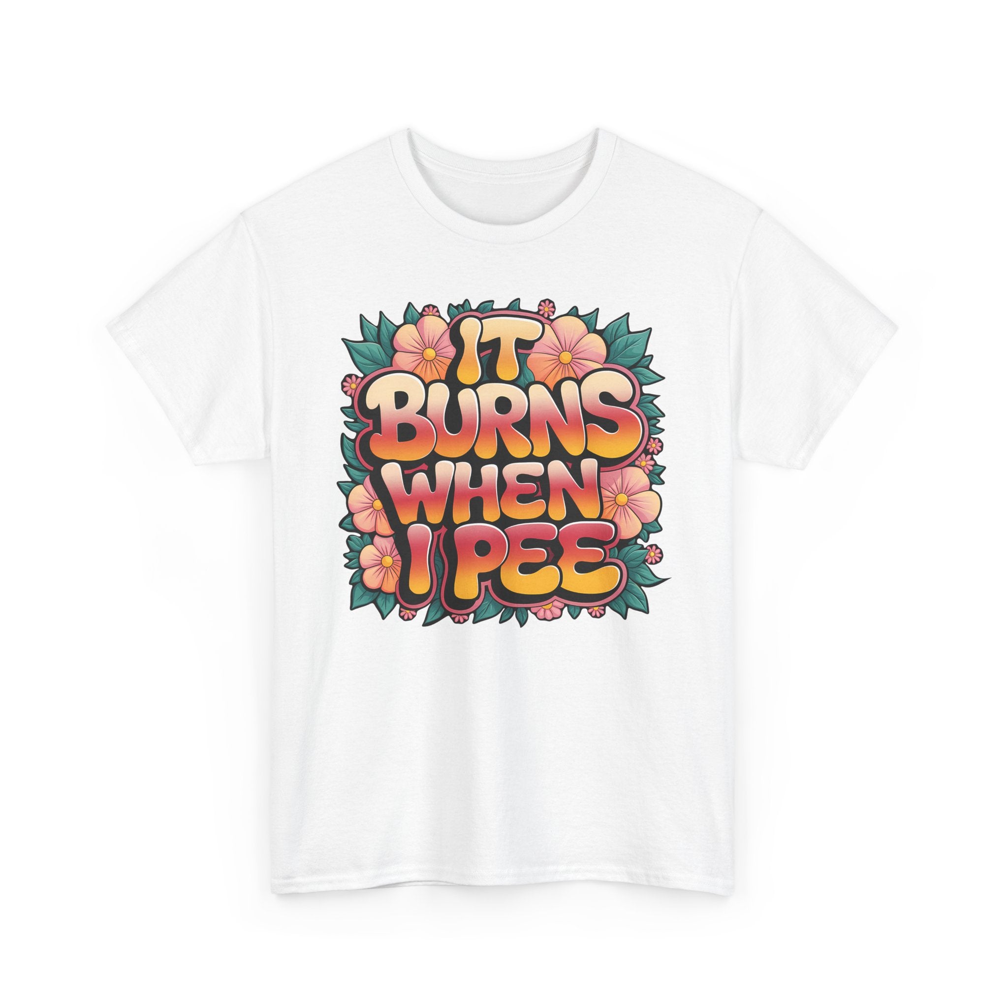 It Burns When I Pee Basic T-Shirt - Unisex