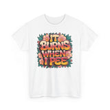 It Burns When I Pee Basic T-Shirt - Unisex