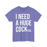I Need A Huge Cocktail Basic T-Shirt - Unisex