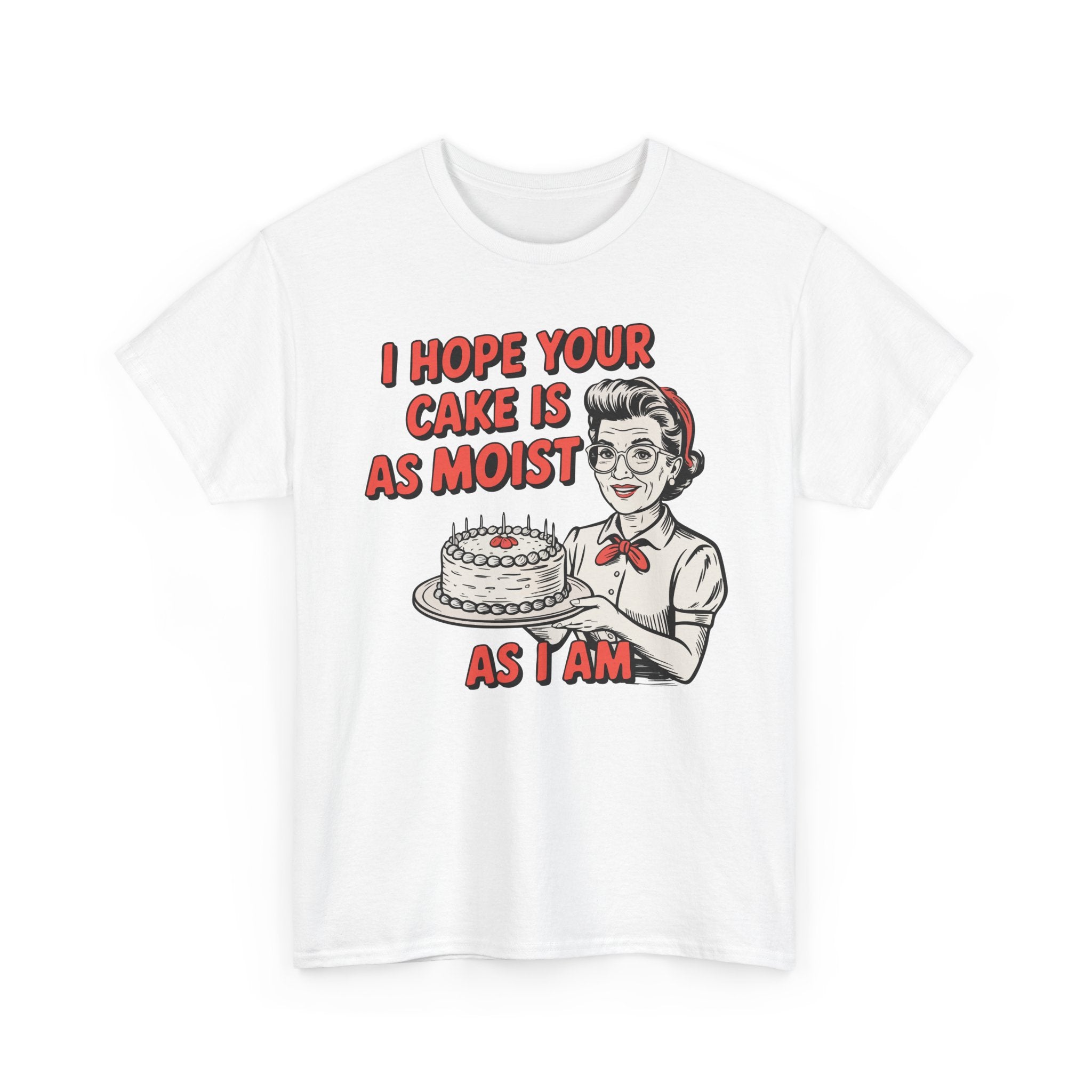 I Hope You Cake is Moist Basic T-Shirt - Unisex
