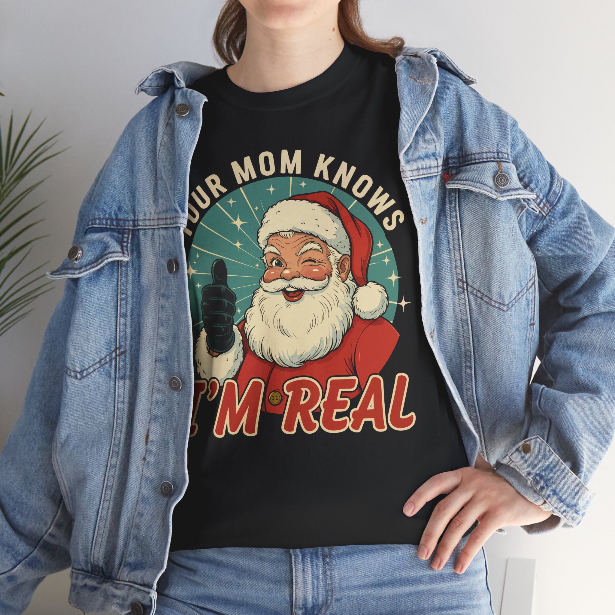 Your Mom Knows Im Real Basic T-Shirt - Unisex
