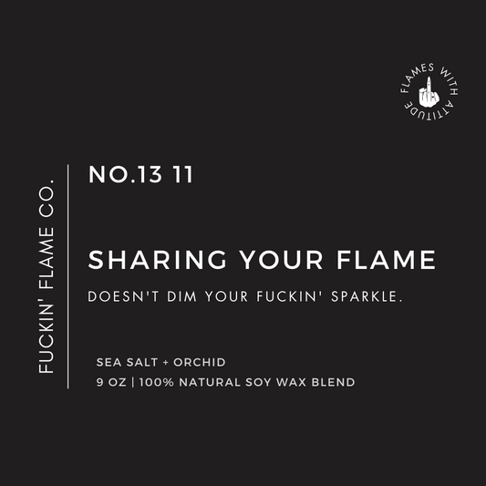 Sharing your flame doesn't dim your fuckin' sparkle. Soy Candle