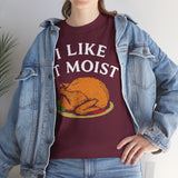 I Like it Moist Basic T-Shirt - Unisex
