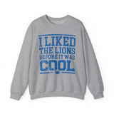 I Liked the Lions Before It Was Cool Blue Crewneck Sweatshirt - Unisex