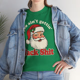 You Aint Gettin Jack Shit Basic T-Shirt - Unisex