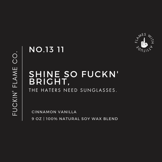 Shine so fuckn' bright, the haters need sunglasses. Soy Candle