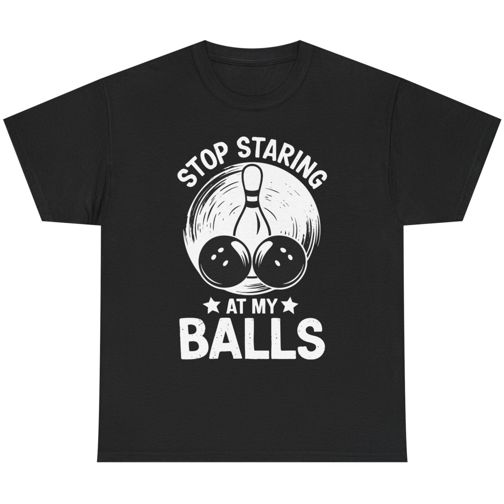 Stop Staring at My Balls T-Shirt - Unisex