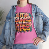 It Burns When I Pee Basic T-Shirt - Unisex