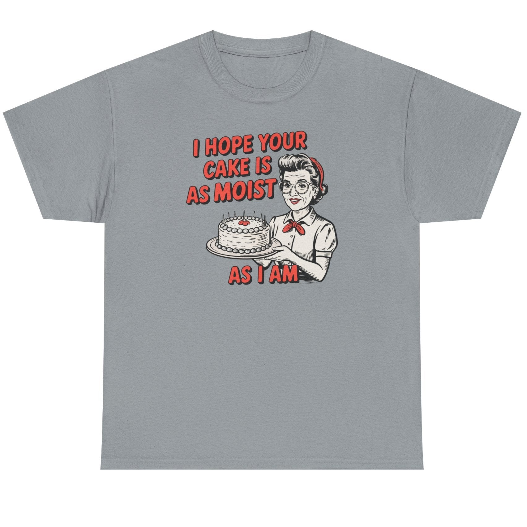I Hope You Cake is Moist Basic T-Shirt - Unisex