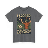 I Scored in the Backyard Last Night Basic T-Shirt - Unisex
