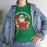 All I Want For Christmas Is A Turkey Basic T-Shirt - Unisex