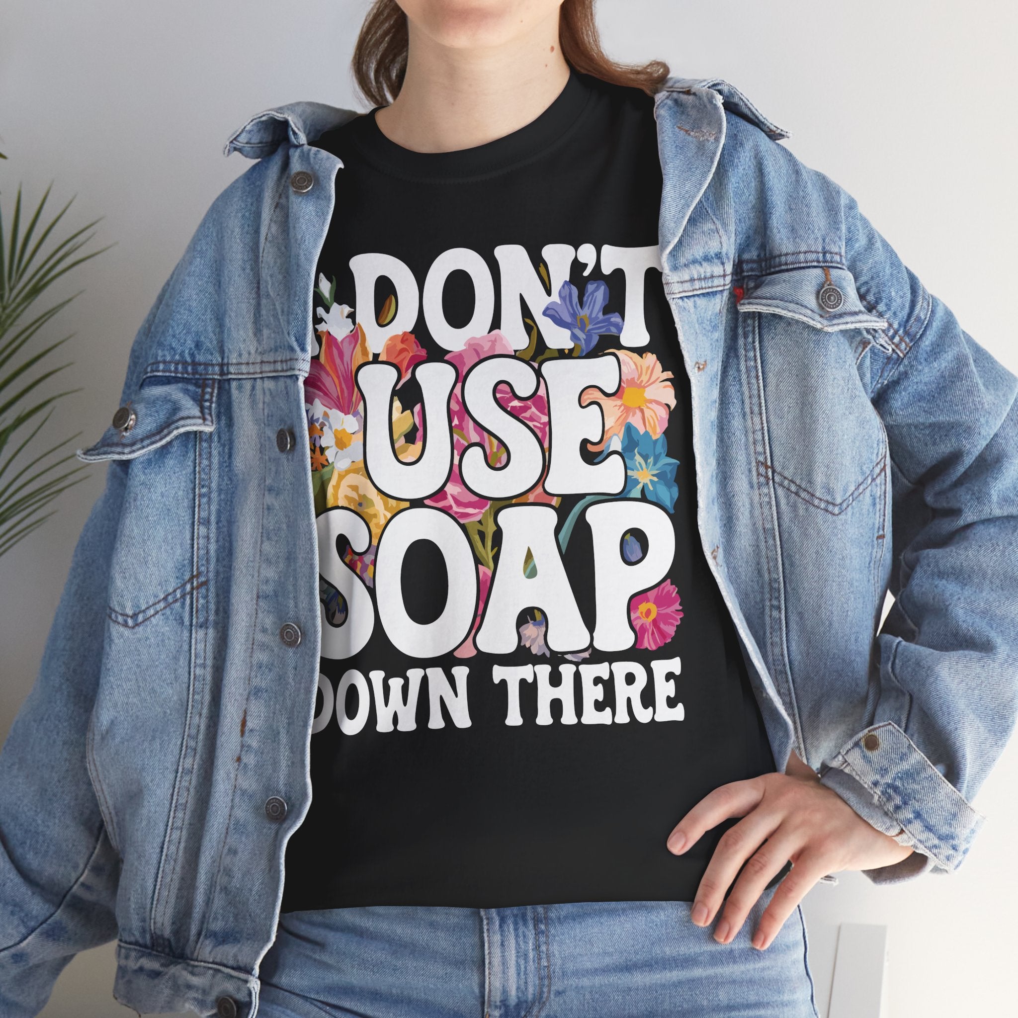 I Don't Use Soap Down There Basic T-Shirt - Unisex
