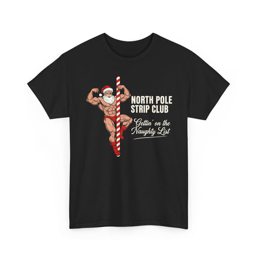 North Pole Strip Club Gettin On The Naughty List Basic T-Shirt - Unisex
