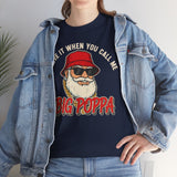 I Love It When You Call Me Big Poppa Basic T-Shirt - Unisex