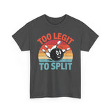 Too Legit To Split T-Shirt - Unisex