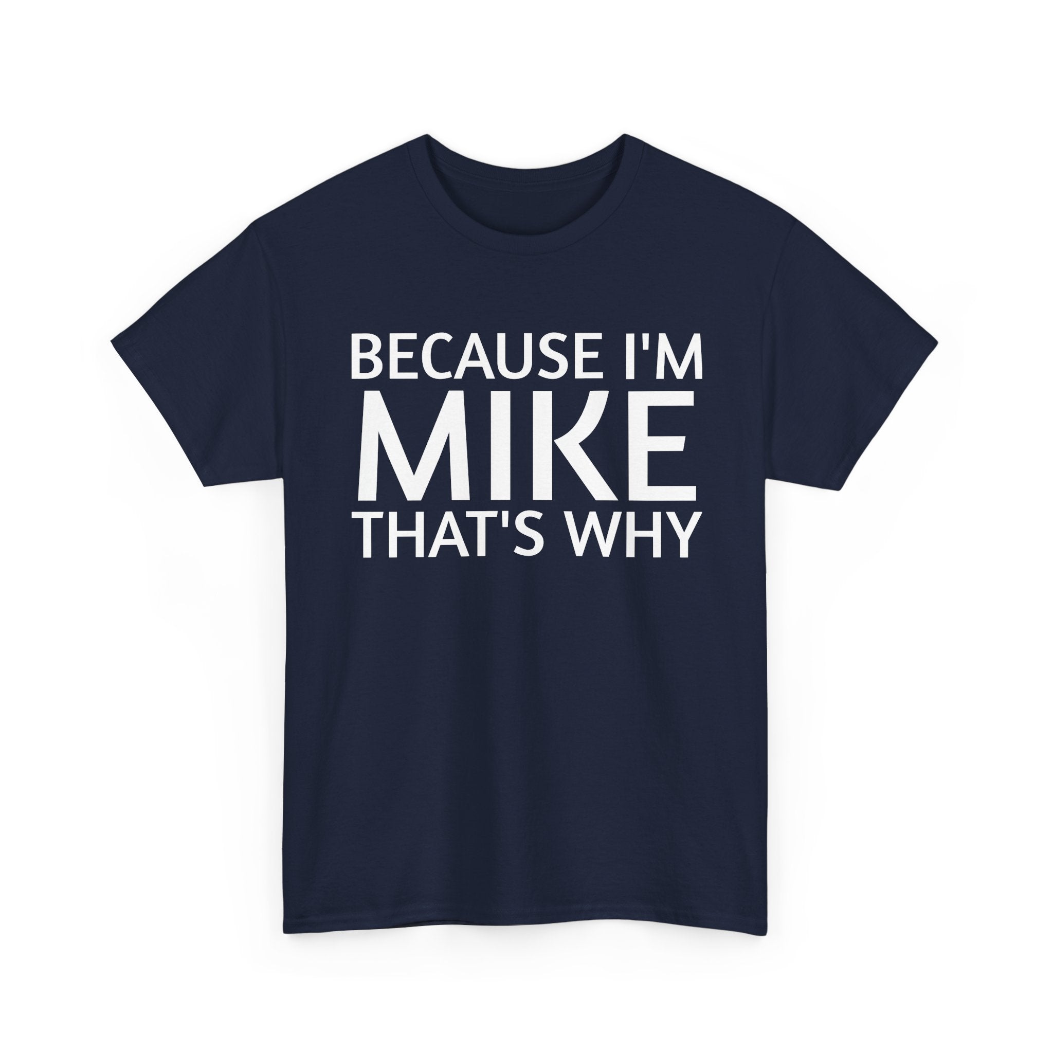 Because I'm Mike That's Why - Basic T-Shirt - Unisex