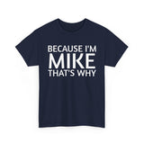 Because I'm Mike That's Why - Basic T-Shirt - Unisex