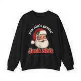 You Aint Gettin Jack Shit Crewneck Sweatshirt - Unisex