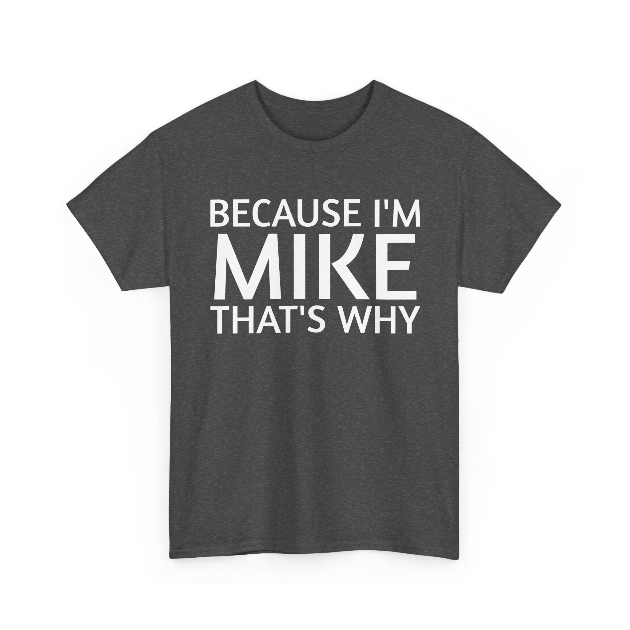 Because I'm Mike That's Why - Basic T-Shirt - Unisex