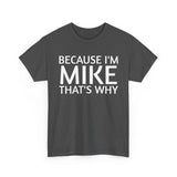 Because I'm Mike That's Why - Basic T-Shirt - Unisex